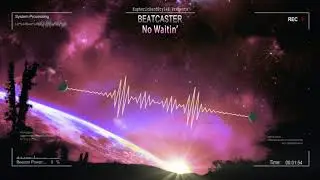 Beatcaster - No Waitin' [HQ Edit]