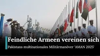 AMAN 2025 Marine&uuml;bung: Soldaten aus den USA, China und Russland gemeinsam in Pakistan | AC12