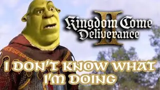 I don't know what I am doing | Kingdom Come Deliverance 2