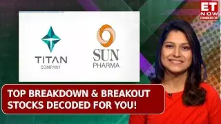 Did You Spot These Breakout & Breakdown Stocks Today? | Titan, Sun Pharma, A Buy Or Sell? | ET Now
