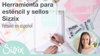 Herramienta para esténcil y sellos Sizzix - Versión en español (Stencil & Stamp Tool - Spanish)