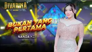 BUKAN YANG PERTAMA - NANDA KDI - DIVARINA MUSIC