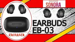 UNBOXING E REVIEW EARBUDS AIWA AWS EB 03 B COM CANCELAMENTO DE RUIDO E MODO AMBIENTE