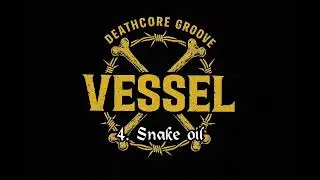 VESSEL: 4. Snake oil.