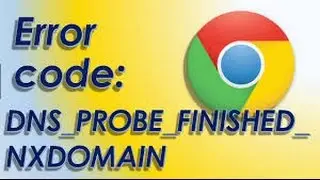 How To Fix DNS_PROBE_FINISHED_NXDOMAIN in Chrome