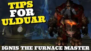 Ulduar Quick Tips - Ignis the Furnace Master