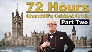 72 Hours: Churchills Cabinet Crisis (Part Two)