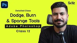 Dodge, Burn and, Sponge Tools | Adobe Photoshop | Class 12 | Skillz Mentor -Urdu/Hindi