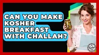 Can You Make Kosher Breakfast With Challah? - The Kosher Way