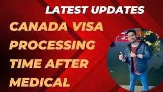 Latest Updates| Canada Visa Processing Time after medical| #canadavisa #irccupdates