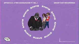 SpydaT.E.K x Twogangs - Suave Ft. Wil J (Group Chat) OFFICIAL AUDIO