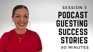 Session 3: Podcast Guesting Success Stories!