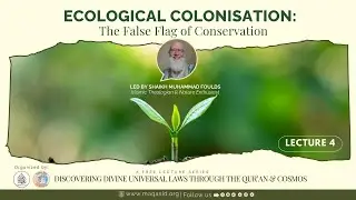 Ecological Colonisation: the False Flag of Conservation | Shaykh Muhammed Foulds