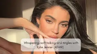 Whispering, soft talking and tingles with Kylie Jenner (ASMR) 🤍