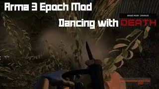 Arma 3 Epoch Mod - First Look! - Dancing with Death