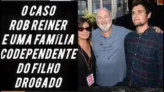 O CASO ROB REINER E UMA FAM&Iacute;LIA CODEPENDENTE DO FILHO USU&Aacute;RIO #robreine r#noticias #hollywood