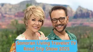 Sonoran Living Traveler TV Road Trip Show 2025