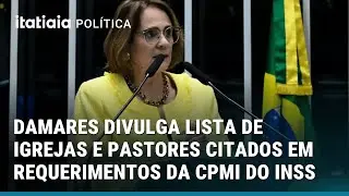 DAMARES DIVULGA LISTA DE IGREJAS E PASTORES CITADOS EM REQUERIMENTOS DA CPMI DO INSS