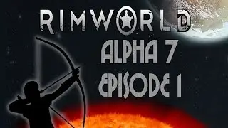 A Whole New World | RimWorld Alpha 7 | Episode 1