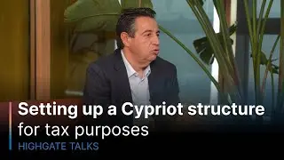 Setting up a Cypriot structure for tax purposes | Highgate Talks #18