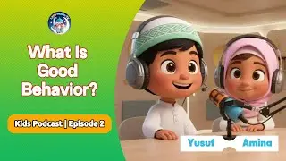 Kids Podcast Episode 2 - What is Good Behavior? | Kids discussion | Kids Learning | Islamic Teaching