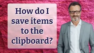 How do I save items to the clipboard?