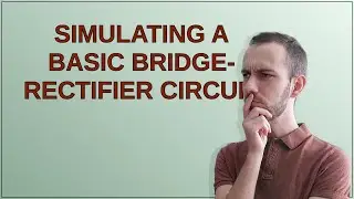 Electronics: Simulating a basic bridge-rectifier circuit
