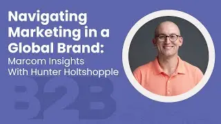 Navigating Marketing in a Global Brand: Marcom Insights With Hunter Holtshopple