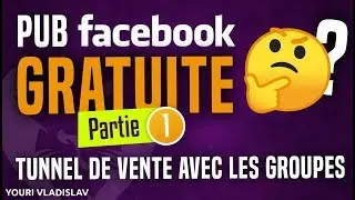 PUB FACEBOOK GRATUITE - Tunnel de vente rentable avec les Groupes (part 1)