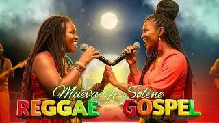 🎵 Reggae Gospel Uplifting Mix – Maëva & Solène, Louange & Énergie Live 🔥
