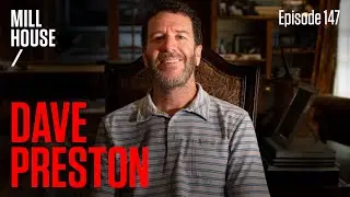 Dave Preston | Mill House Podcast - Episode 147