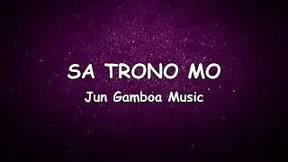 SA TRONO MO - Jun Gamboa Music (Lyric Video) (Hugyaw Album)