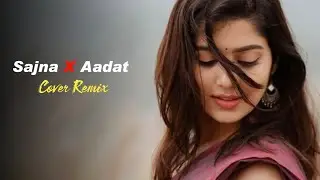 Saajna x Aadat (Global Bass ) | Cover Remix | Best Techno DJ Remix | Bollywood Mashup 2026