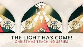 The Light Has Come! Sermon Series Invitation