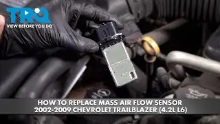 Как заменить датчик массового расхода воздуха на Chevrolet Trailblazer 2002-2009