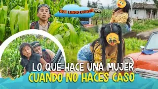 LO QUE HACE UNA MUJER CUANDO NO LE HACES CASO