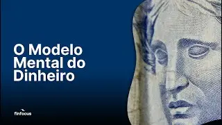 O Modelo Mental do Dinheiro: Por Que Algumas Pessoas Sempre Prosperam?
