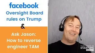 Facebook&rsquo;s Oversight Board rules on Trump ban plus how to reverse engineer TAM & more | E1211