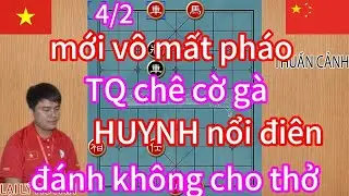 mới vô mất pháo ,TQ chê cờ gà ,HUYNH nổi điên ,đánh không cho thở
