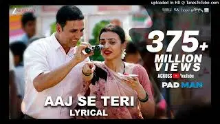 Aaj Se Teri - Lyrical | Padman | Akshay Kumar & Radhika Apte | Arijit Singh | Amit Trivedi