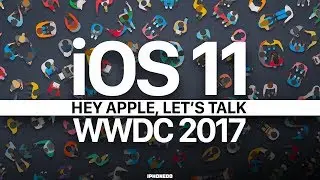 iOS 11 and WWDC 2017 &mdash;&nbsp;Hey Apple, Let's Talk! [4K]