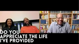 DO YOU APPRECIATE THE LIFE I'VE PROVIDED?