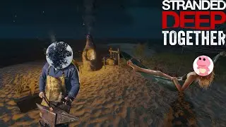 Working Hard Or Hardly Working! - Stranded Deep: Together! - Part 29