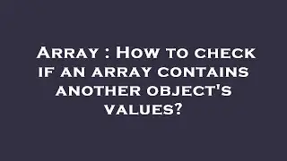 Array : How to check if an array contains another object's values?