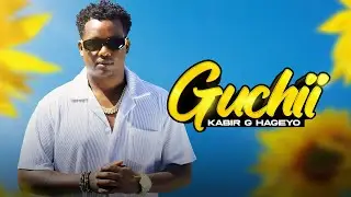 Kabir G Hageyo - Guchii  (Official music  Video)