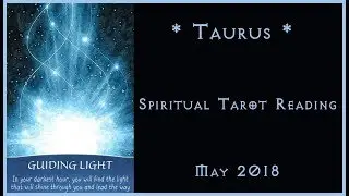 Taurus Spiritual Tarot Reading - May 2018