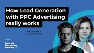 How Lead Generation With PPC Advertising Really Works With Ethan Lambert and Ver&oacute;nica Ruiz