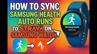 HOW TO SYNCH SAMSUNG HEALTH AUTO RUNS TO STRAVA ON SAMSUNG WATCH