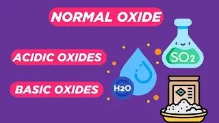 Normal Oxide | Types of Normal Oxides | Acidic and Basic Oxides