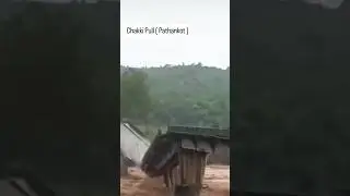 Chakki Pull Pathankot Flood | Flood video himachal | #sound #travel #flood #safety #landslide